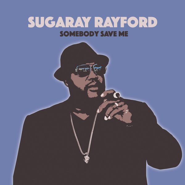 Sugaray Rayford - Somebody Save Me 2019
